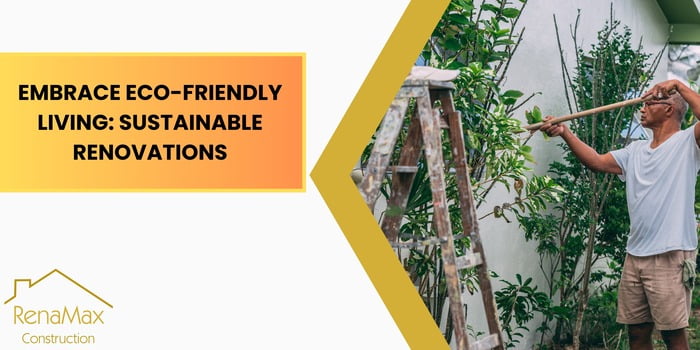 Embrace Eco-Friendly Living: Sustainable Renovations